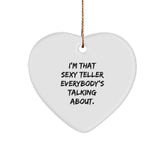 Funny Teller Gifts from Men to Friends - I'm That Sexy Teller Everybody's Talking About. Christmas Heart Ornament - Image 1